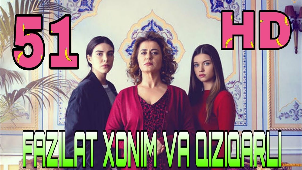 Fazilat Xonim va Qizlari 50, 51 qism uzbek tilida Фазилат Хоним ва Кизлари  узбек тилида